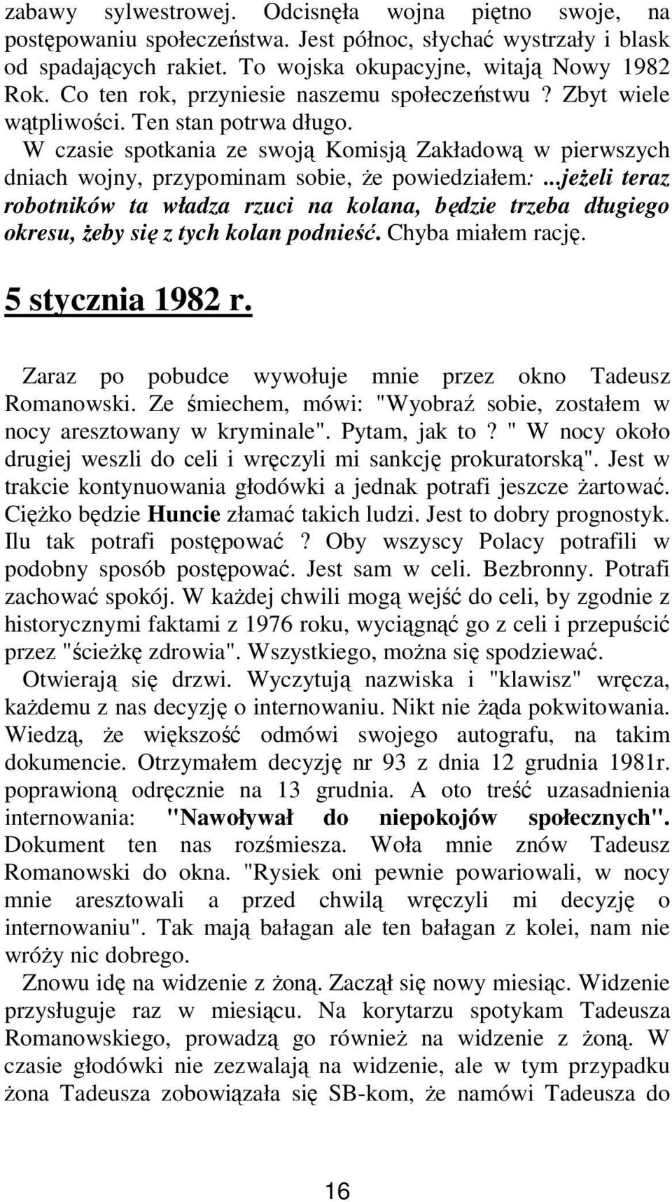 W czasie spotkania ze swoją Komisją Zakładową w pierwszych dniach wojny, przypominam sobie, Ŝe powiedziałem:.