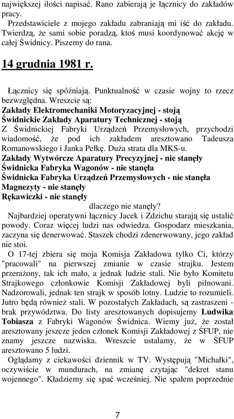 Wreszcie są: Zakłady Elektromechaniki Motoryzacyjnej - stoją Świdnickie Zakłady Aparatury Technicznej - stoją Z Świdnickiej Fabryki Urządzeń Przemysłowych, przychodzi wiadomość, Ŝe pod ich zakładem