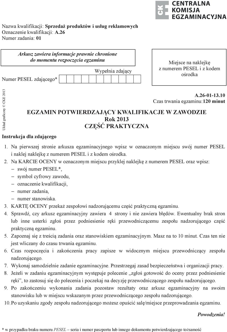 graficzny CKE 2013 A.26-01-13.10 Czas trwania egzaminu:120 minut EGZAMIN POTWIERDZAJĄCY KWALIFIKACJE W ZAWODZIE Rok 2013 CZĘŚĆ PRAKTYCZNA Instrukcja dla zdającego 1.