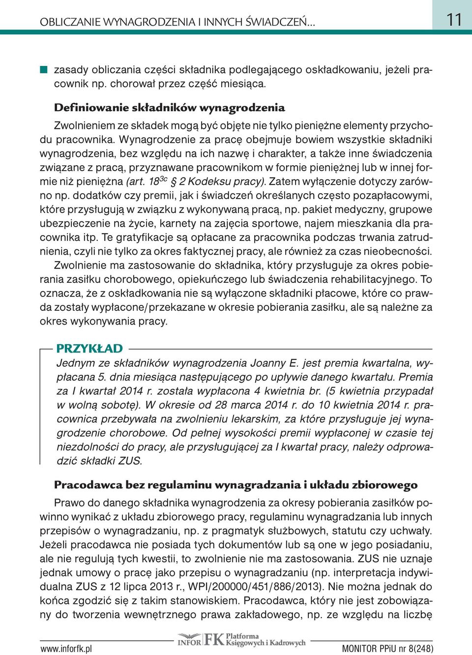 Wynagrodzenie za pracę obejmuje bowiem wszystkie składniki wynagrodzenia, bez względu na ich nazwę i charakter, a także inne świadczenia związane z pracą, przyznawane pracownikom w formie pieniężnej