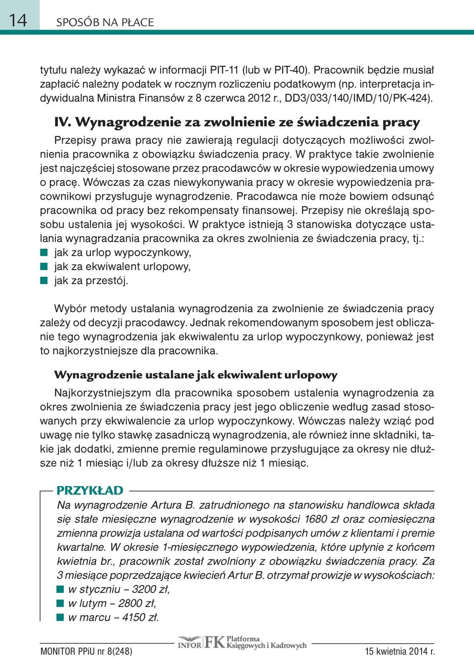 Wynagrodzenie za zwolnienie ze świadczenia pracy Przepisy prawa pracy nie zawierają regulacji dotyczących możliwości zwolnienia pracownika z obowiązku świadczenia pracy.