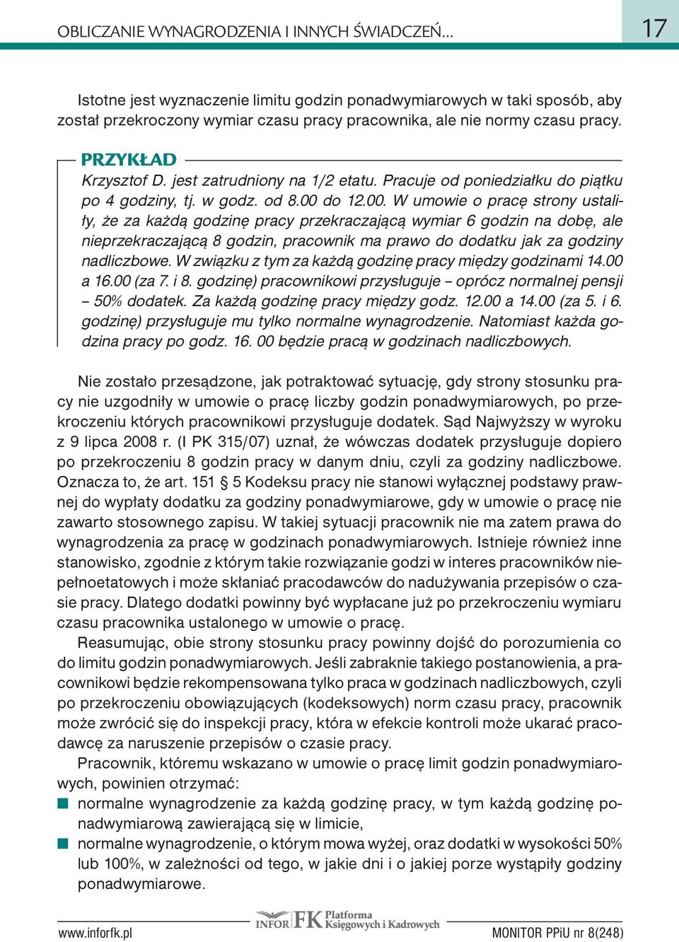 do 12.00. W umowie o pracę strony ustaliły, że za każdą godzinę pracy przekraczającą wymiar 6 godzin na dobę, ale nieprzekraczającą 8 godzin, pracownik ma prawo do dodatku jak za godziny nadliczbowe.