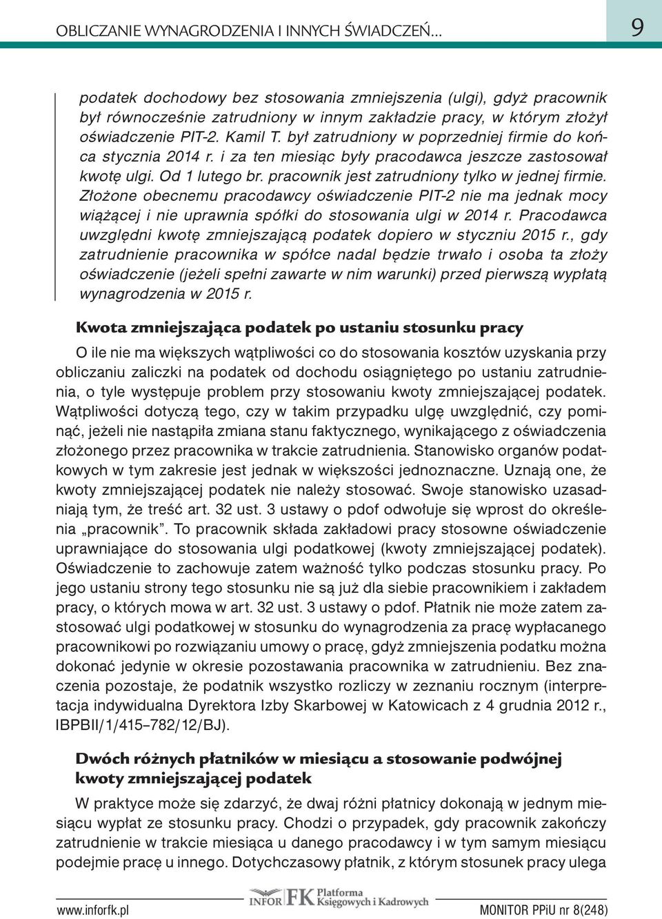 był zatrudniony w poprzedniej firmie do końca stycznia 2014 r. i za ten miesiąc były pracodawca jeszcze zastosował kwotę ulgi. Od 1 lutego br. pracownik jest zatrudniony tylko w jednej firmie.