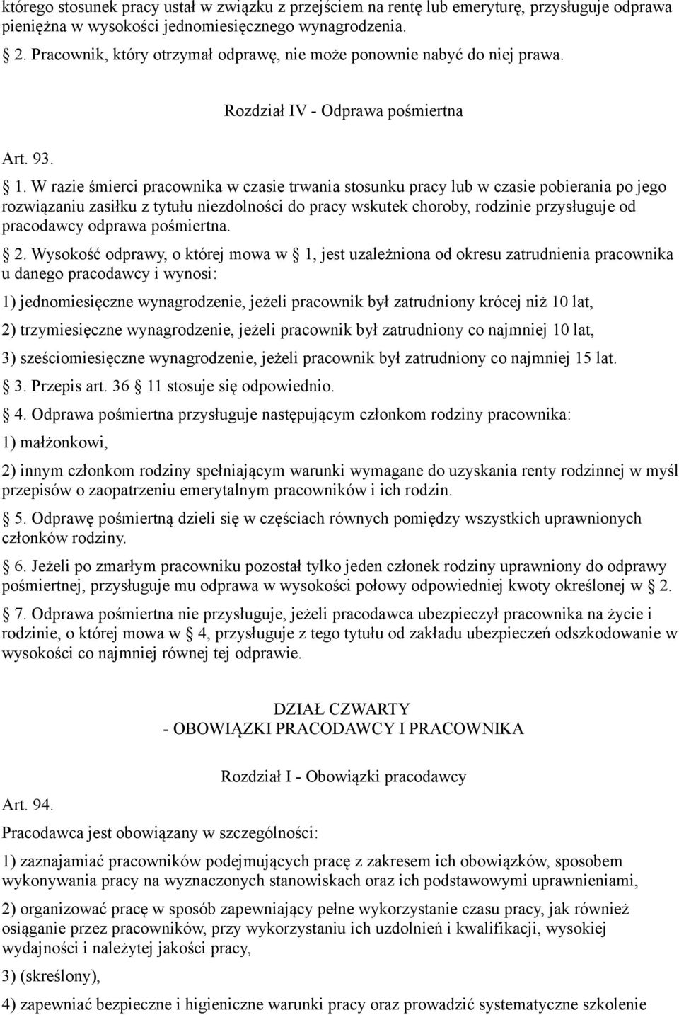 W razie śmierci pracownika w czasie trwania stosunku pracy lub w czasie pobierania po jego rozwiązaniu zasiłku z tytułu niezdolności do pracy wskutek choroby, rodzinie przysługuje od pracodawcy