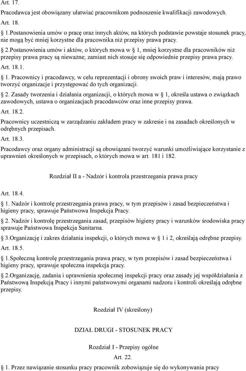 2. Zasady tworzenia i działania organizacji, o których mowa w 1, określa ustawa o związkach zawodowych, ustawa o organizacjach pracodawców oraz inne przepisy prawa. Art. 18.2. Pracownicy uczestniczą w zarządzaniu zakładem pracy w zakresie i na zasadach określonych w odrębnych przepisach.
