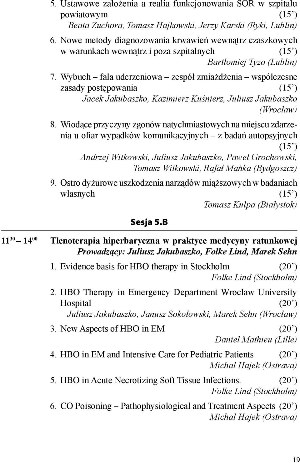 Wybuch fala uderzeniowa zespół zmiażdżenia współczesne zasady postępowania (15 ) Jacek Jakubaszko, Kazimierz Kuśnierz, Juliusz Jakubaszko (Wrocław) 8.
