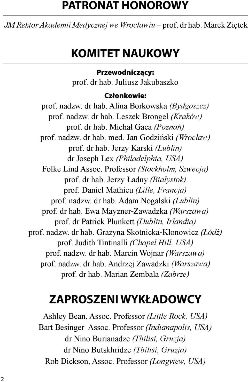 Professor (Stockholm, Szwecja) prof. dr hab. Jerzy Ładny (Białystok) prof. Daniel Mathieu (Lille, Francja) prof. nadzw. dr hab. Adam Nogalski (Lublin) prof. dr hab. Ewa Mayzner-Zawadzka (Warszawa) prof.