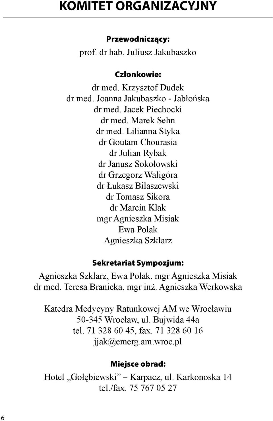 Lilianna Styka dr Goutam Chourasia dr Julian Rybak dr Janusz Sokołowski dr Grzegorz Waligóra dr Łukasz Bilaszewski dr Tomasz Sikora dr Marcin Kłak mgr Agnieszka Misiak Ewa Polak
