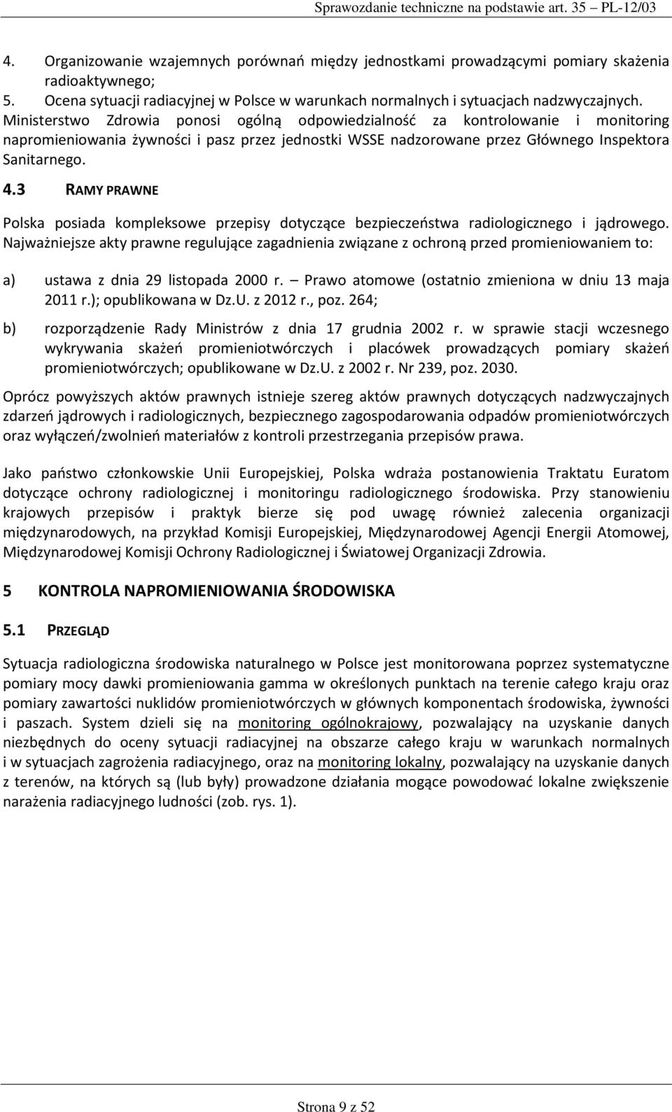 3 RAMY PRAWNE Polska posiada kompleksowe przepisy dotyczące bezpieczeństwa radiologicznego i jądrowego.