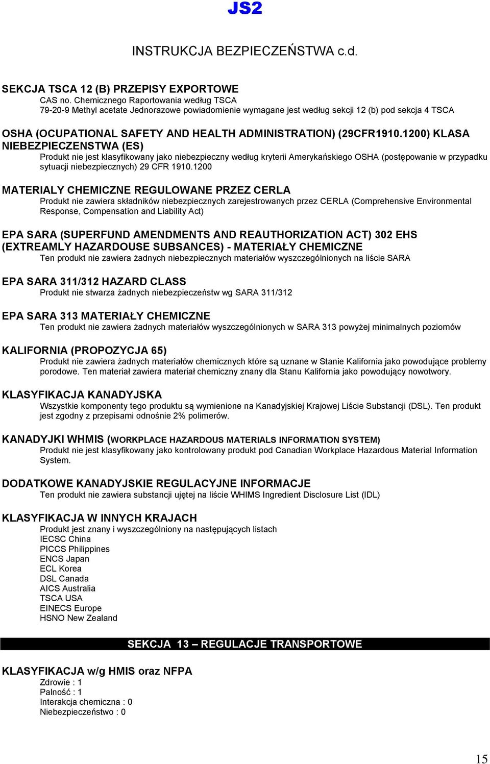 (29CFR1910.1200) KLASA NIEBEZPIECZENSTWA (ES) Produkt nie jest klasyfikowany jako niebezpieczny według kryterii Amerykańskiego OSHA (postępowanie w przypadku sytuacji niebezpiecznych) 29 CFR 1910.