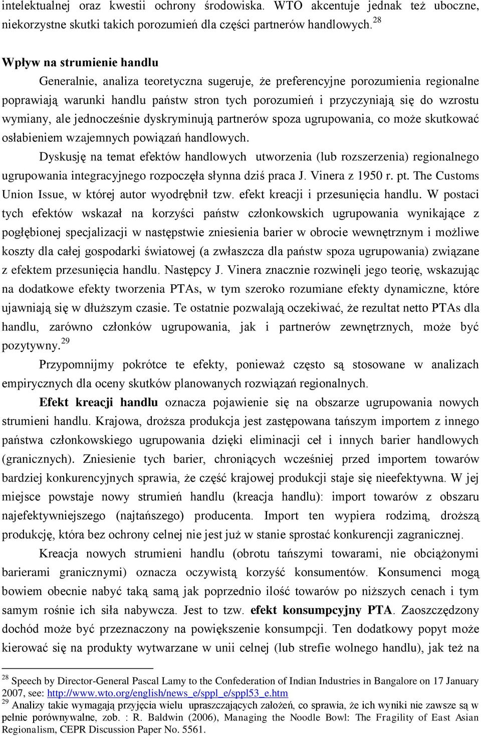 wymiany, ale jednocześnie dyskryminują partnerów spoza ugrupowania, co może skutkować osłabieniem wzajemnych powiązań handlowych.