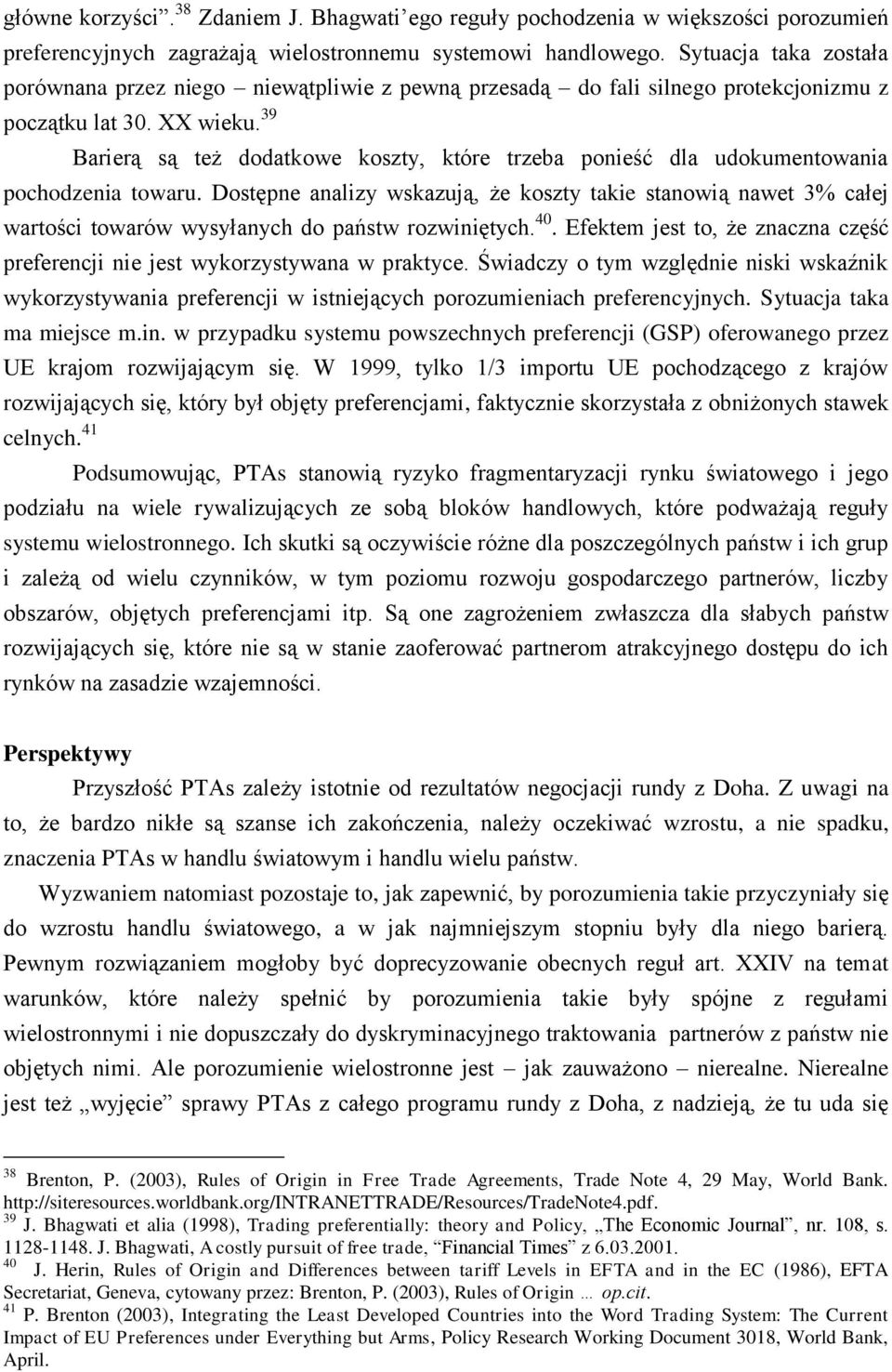 39 Barierą są też dodatkowe koszty, które trzeba ponieść dla udokumentowania pochodzenia towaru.