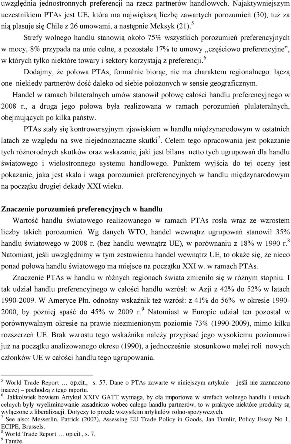 5 Strefy wolnego handlu stanowią około 75% wszystkich porozumień preferencyjnych w mocy, 8% przypada na unie celne, a pozostałe 17% to umowy częściowo preferencyjne, w których tylko niektóre towary i