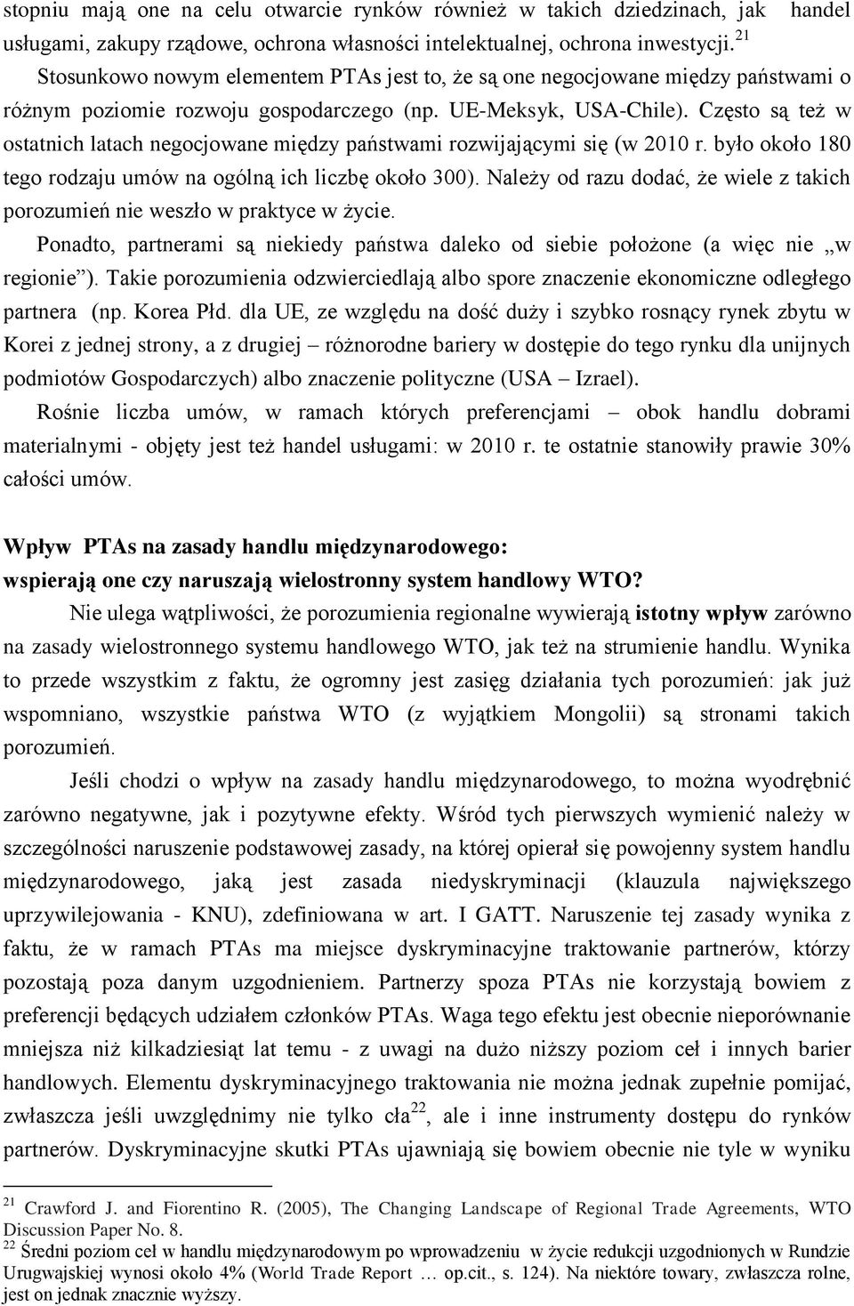 Często są też w ostatnich latach negocjowane między państwami rozwijającymi się (w 2010 r. było około 180 tego rodzaju umów na ogólną ich liczbę około 300).