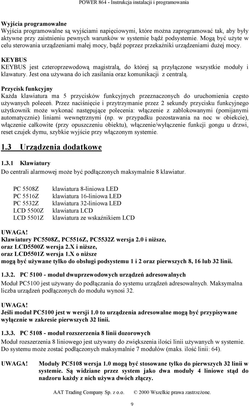 KEYBUS KEYBUS jest czteroprzewodową magistralą, do której są przyłączone wszystkie moduły i klawatury. Jest ona używana do ich zasilania oraz komunikacji z centralą.