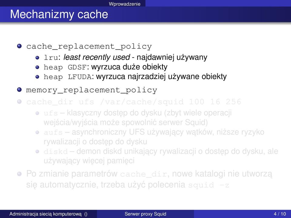 serwer Squid) aufs asynchroniczny UFS używajacy watków, niższe ryzyko rywalizacji o dostęp do dysku diskd demon diskd unikajacy rywalizacji o dostęp do dysku, ale