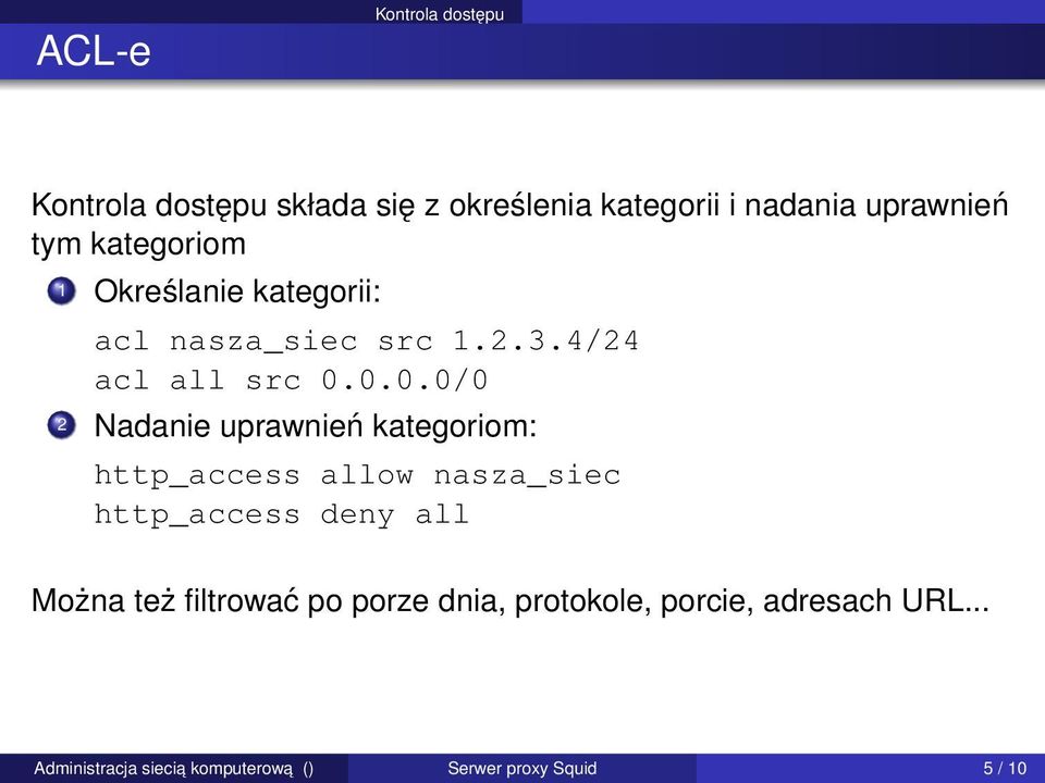 0.0.0/0 2 Nadanie uprawnień kategoriom: http_access allow nasza_siec http_access deny all