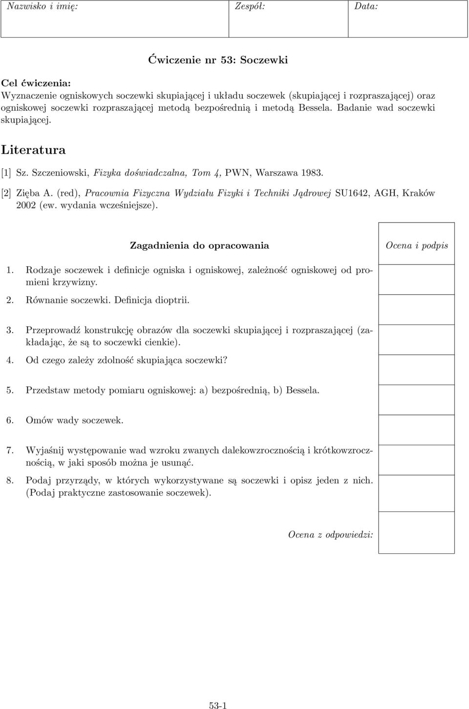 (red), Pracownia Fizyczna Wydziału Fizyki i Techniki Jądrowej SU6, AGH, Kraków 00 (ew. wydania wcześniejsze). Zagadnienia do opracowania Ocena i podpis.