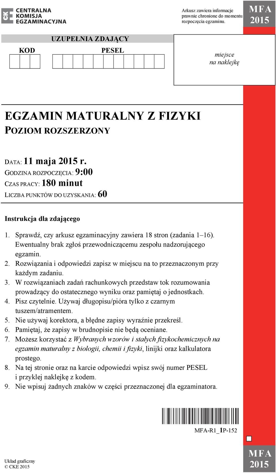 GODZINA ROZPOCZĘCIA: 9:00 CZAS PRACY: 180 minut LICZBA PUNKTÓW DO UZYSKANIA: 60 Instrukcja dla zdającego 1. Sprawdź, czy arkusz egzaminacyjny zawiera 18 stron (zadania 1 16).