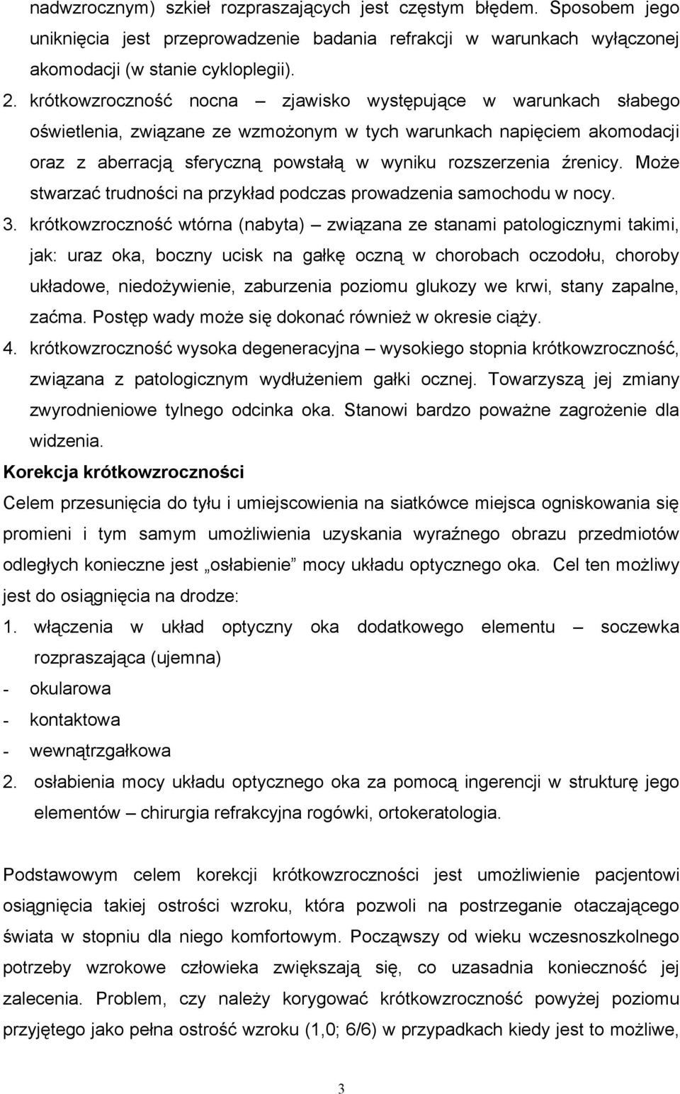 źrenicy. Może stwarzać trudności na przykład podczas prowadzenia samochodu w nocy. 3.