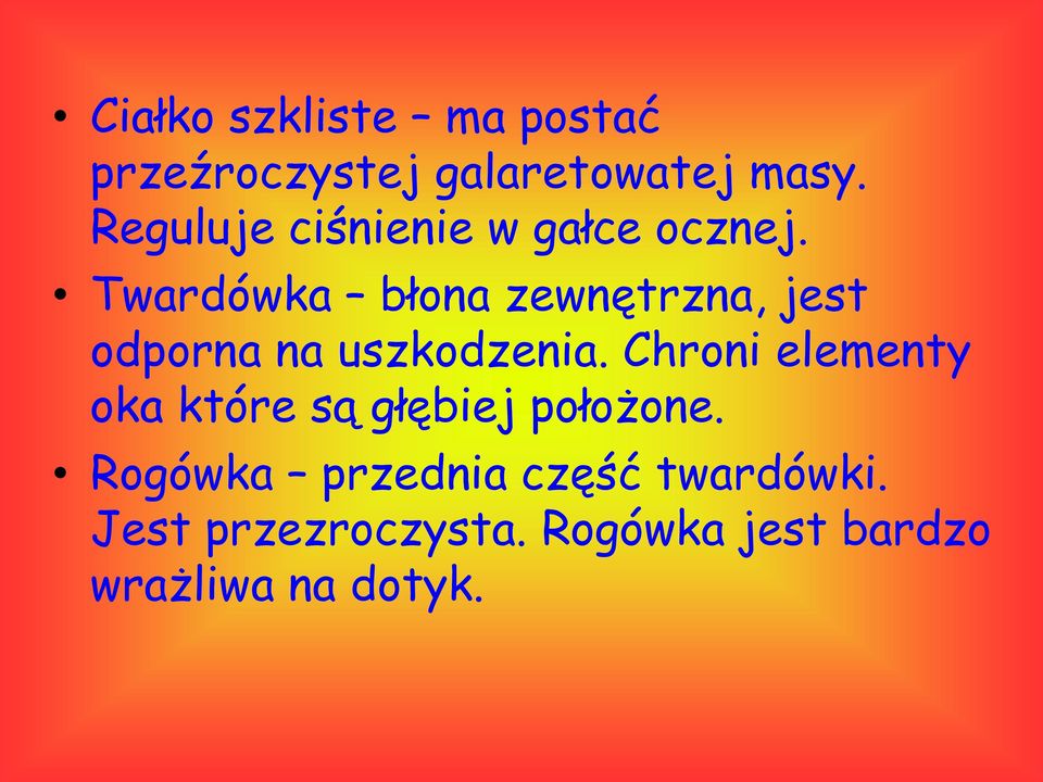 Twardówka błona zewnętrzna, jest odporna na uszkodzenia.