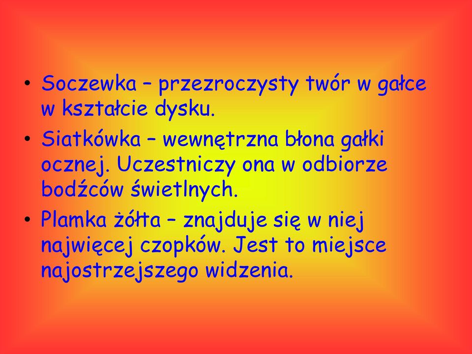 Uczestniczy ona w odbiorze bodźców świetlnych.