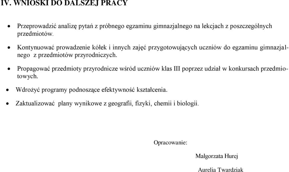 Propagować przedmioty przyrodnicze wśród uczniów klas III poprzez udział w konkursach przedmiotowych.