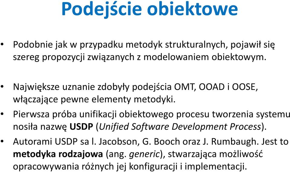 Pierwsza próba unifikacji obiektowego procesu tworzenia systemu nosiła nazwę USDP (Unified Software Development Process).