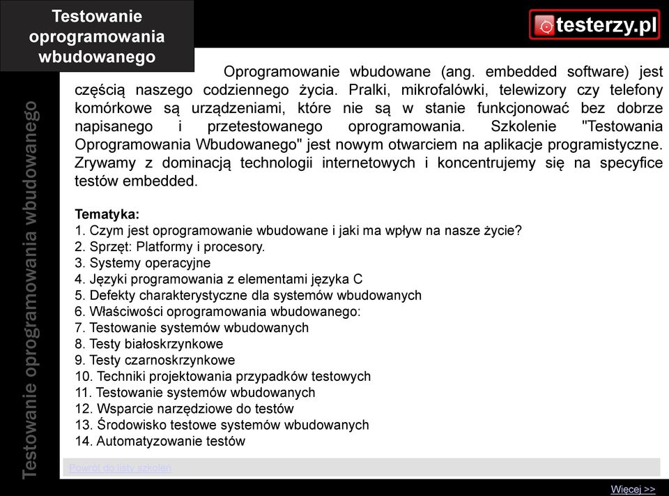 Szkolenie "Testowania Oprogramowania Wbudowanego" jest nowym otwarciem na aplikacje programistyczne. Zrywamy z dominacją technologii internetowych i koncentrujemy się na specyfice testów embedded. 1.