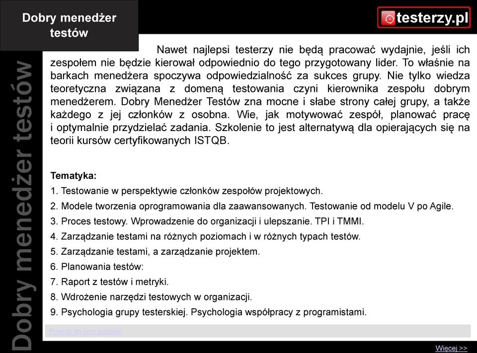 Dobry Menedżer Testów zna mocne i słabe strony całej grupy, a także każdego z jej członków z osobna. Wie, jak motywować zespół, planować pracę i optymalnie przydzielać zadania.