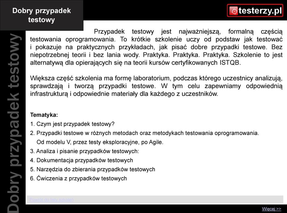 Praktyka. Praktyka. Szkolenie to jest alternatywą dla opierających się na teorii kursów certyfikowanych ISTQB.