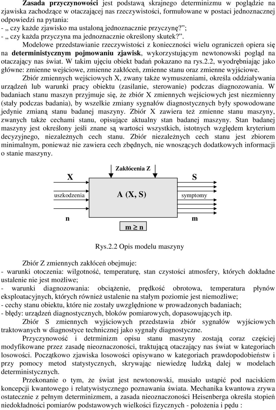 . Modelowe przedstawane rzeczywstoc z konecznoc welu ograncze opera s na determnstycznym pojmowanu zjawsk, wykorzystujcym newtonowsk pogld na otaczajcy nas wat. W takm ujcu obekt bada pokazano na rys.