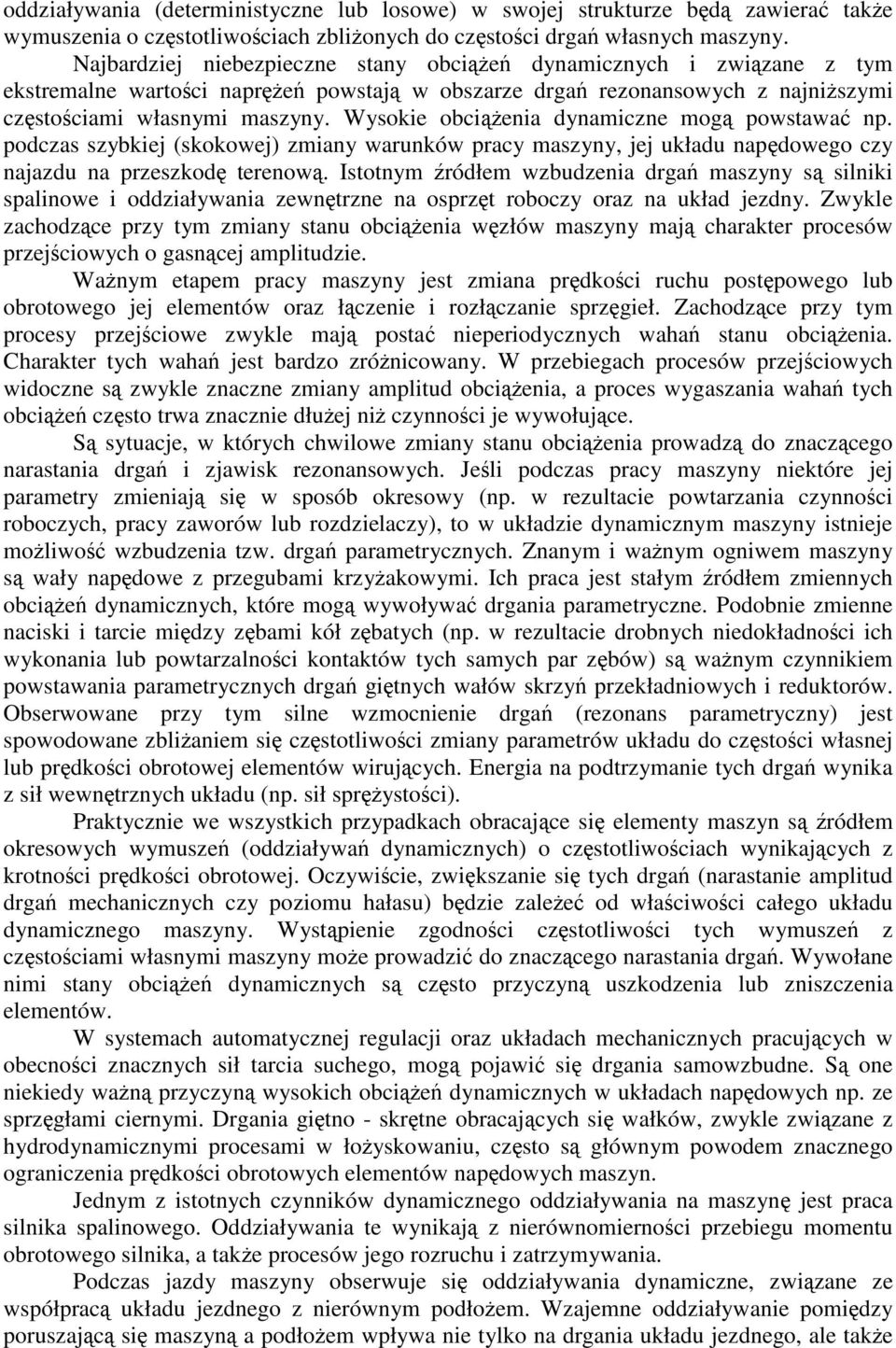 podczas szybkej (skokowej) zmany warunków pracy maszyny, jej układu napdowego czy najazdu na przeszkod terenow.