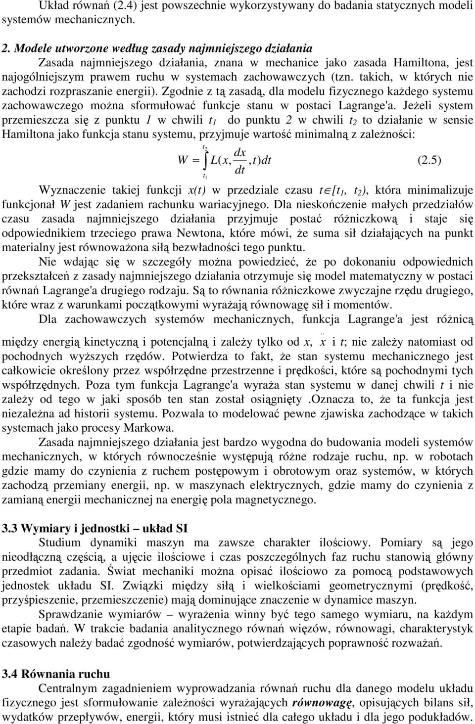 takch, w których ne zachodz rozpraszane energ). Zgodne z t zasad, dla modelu fzycznego kadego systemu zachowawczego mona sformułowa funkcje stanu w postac Lagrange'a.