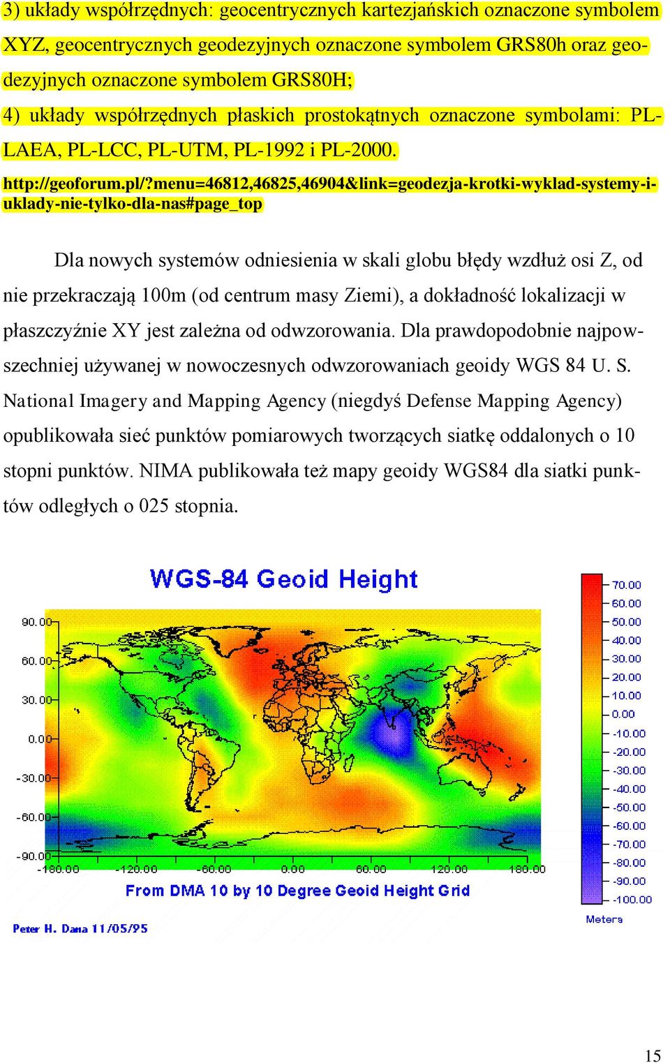 menu=46812,46825,46904&link=geodezja-krotki-wyklad-systemy-iuklady-nie-tylko-dla-nas#page_top Dla nowych systemów odniesienia w skali globu błędy wzdłuż osi Z, od nie przekraczają 100m (od centrum