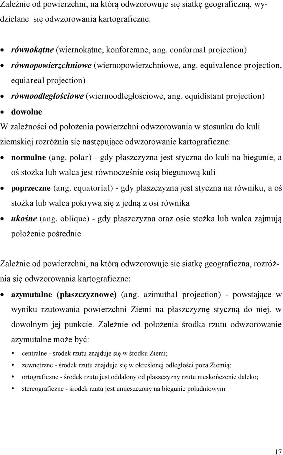 equidistant projection) dowolne W zależności od położenia powierzchni odwzorowania w stosunku do kuli ziemskiej rozróżnia się następujące odwzorowanie kartograficzne: normalne (ang.