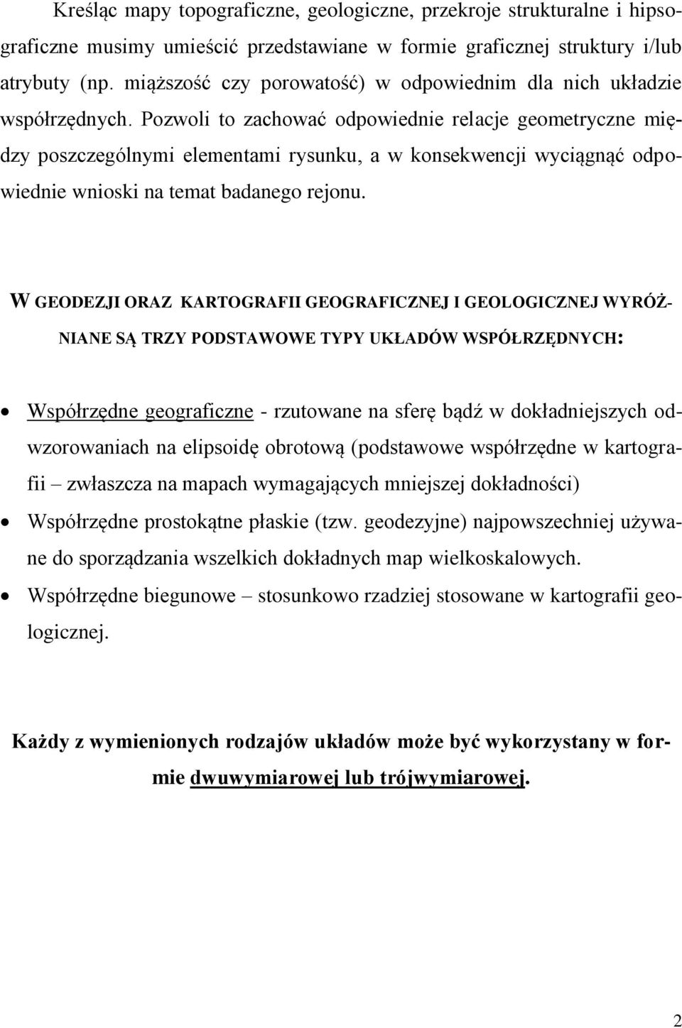 Pozwoli to zachować odpowiednie relacje geometryczne między poszczególnymi elementami rysunku, a w konsekwencji wyciągnąć odpowiednie wnioski na temat badanego rejonu.