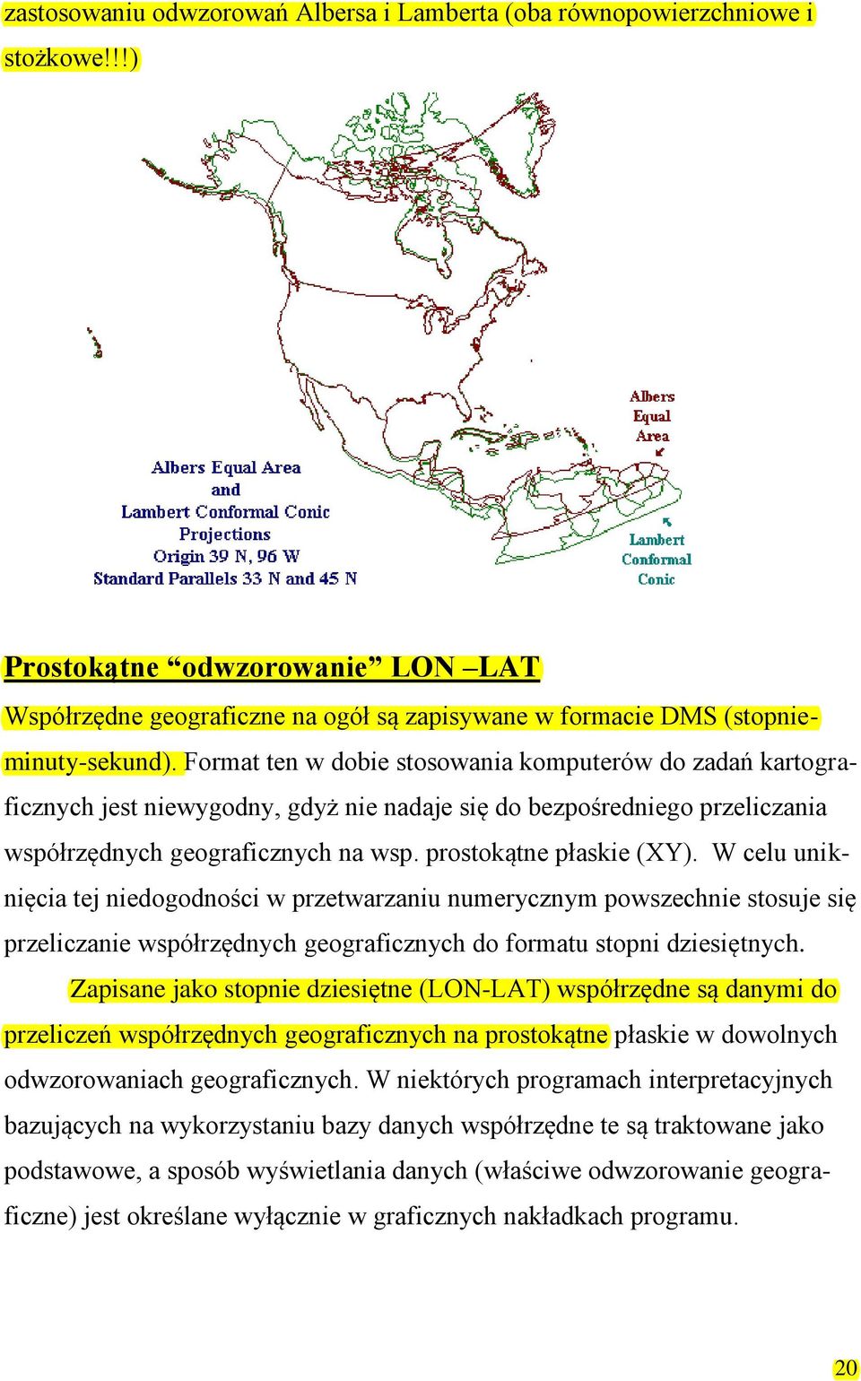 W celu uniknięcia tej niedogodności w przetwarzaniu numerycznym powszechnie stosuje się przeliczanie współrzędnych geograficznych do formatu stopni dziesiętnych.