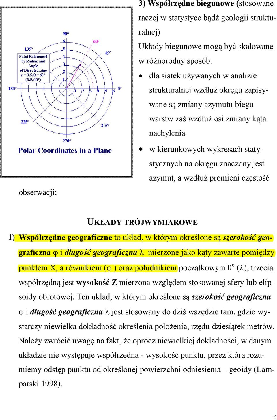 UKŁADY TRÓJWYMIAROWE 1) Współrzędne geograficzne to układ, w którym określone są szerokość geograficzna i długość geograficzna mierzone jako kąty zawarte pomiędzy punktem X, a równikiem ( oraz