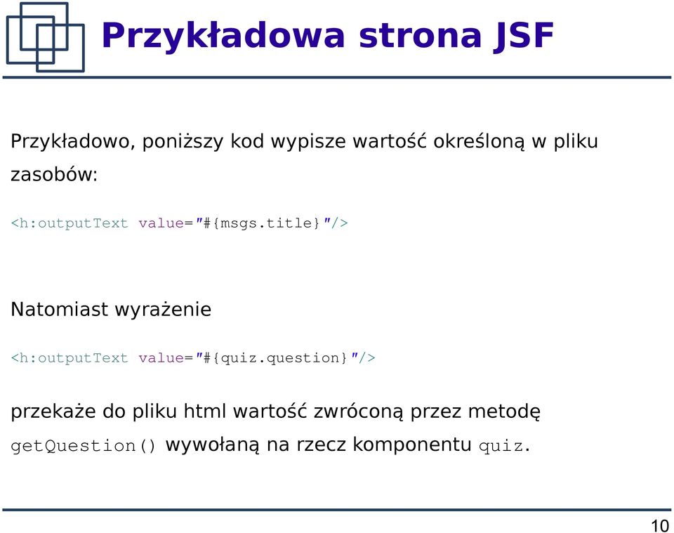 title}"/> Natomiast wyrażenie <h:outputtext value="#{quiz.