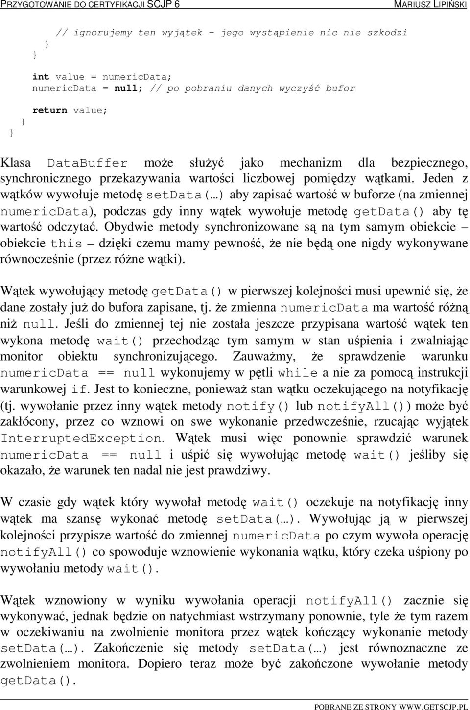 Jeden z wątków wywołuje metodę setdata( ) aby zapisać wartość w buforze (na zmiennej numericdata), podczas gdy inny wątek wywołuje metodę getdata() aby tę wartość odczytać.