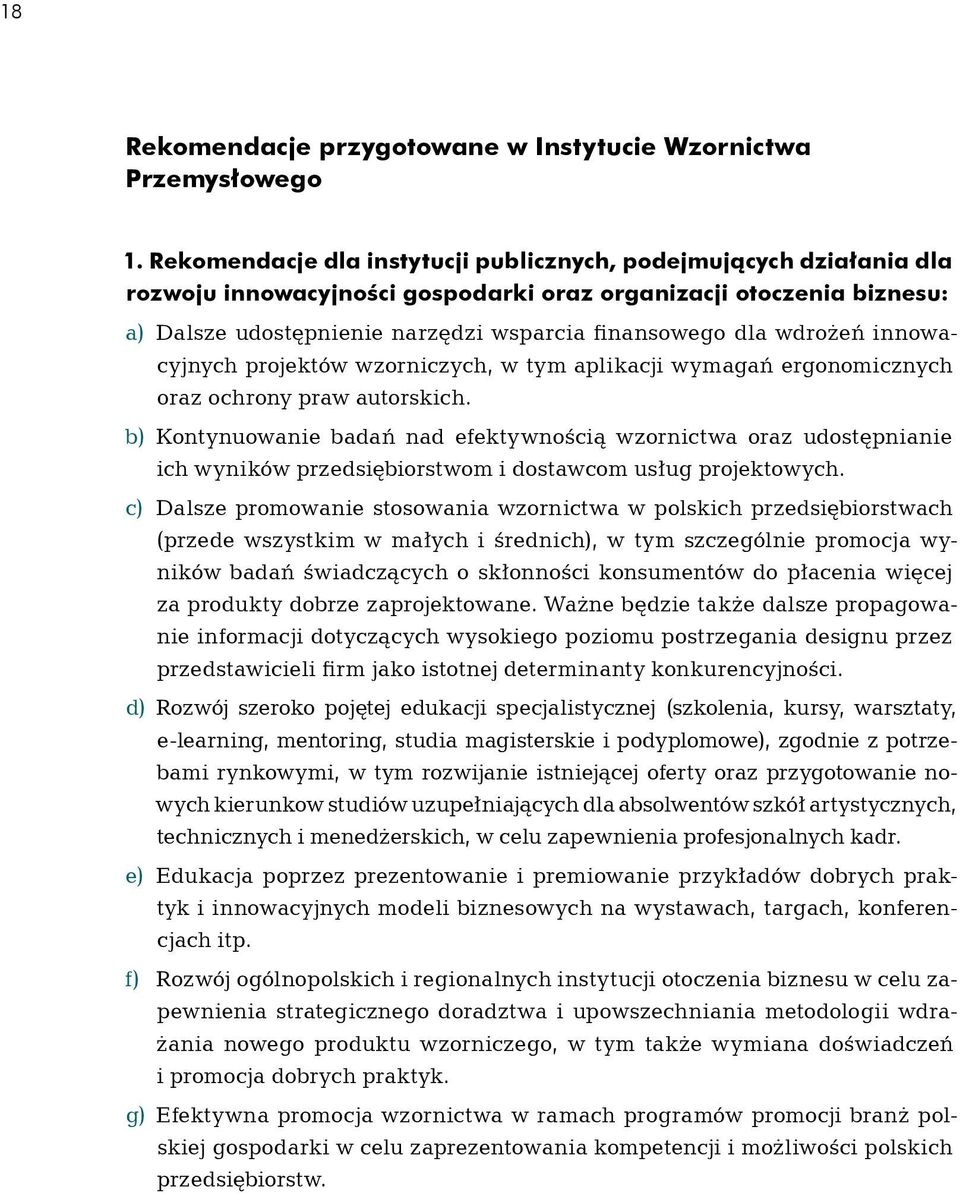 wdrożeń innowa- cyjnych projektów wzorniczych, w tym aplikacji wymagań ergonomicznych oraz ochrony praw autorskich.