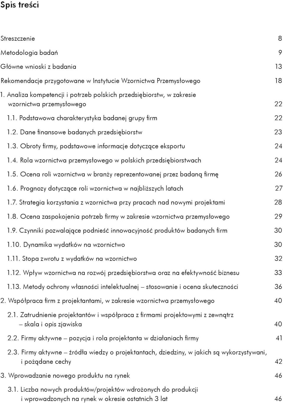 3. Obroty firmy, podstawowe informacje dotyczące eksportu 24 1.4. Rola wzornictwa przemysłowego w polskich przedsiębiorstwach 24 1.5.