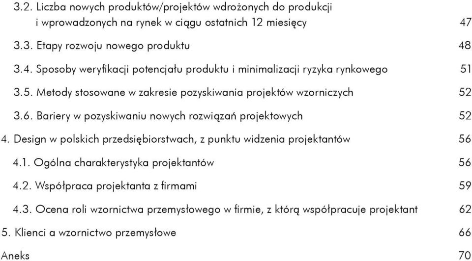 3.5. Metody stosowane w zakresie pozyskiwania projektów wzorniczych 52 3.6. Bariery w pozyskiwaniu nowych rozwiązań projektowych 52 4.