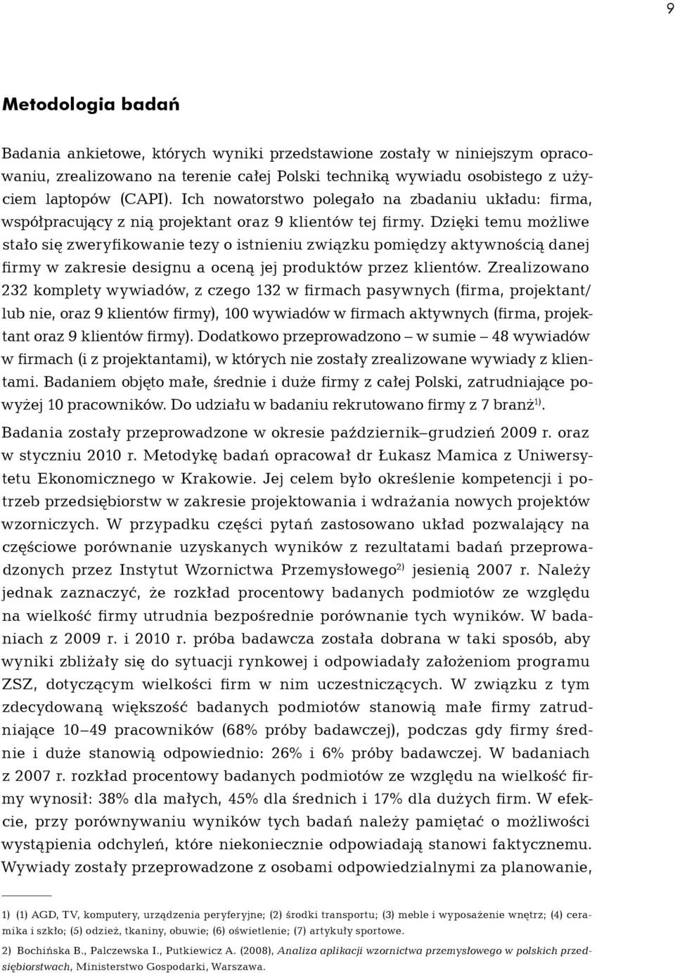 Dzięki temu możliwe stało się zweryfikowanie tezy o istnieniu związku pomiędzy aktywnością danej firmy w zakresie designu a oceną jej produktów przez klientów.