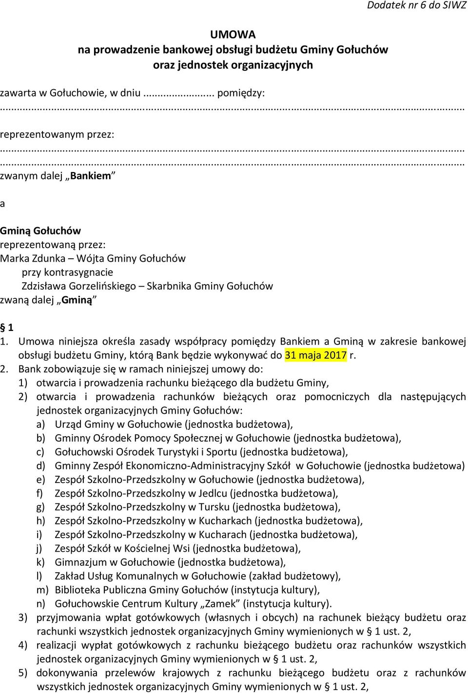 zwaną dalej Gminą 1 1. Umowa niniejsza określa zasady współpracy pomiędzy Bankiem a Gminą w zakresie bankowej obsługi budżetu Gminy, którą Bank będzie wykonywać do 31 maja 20