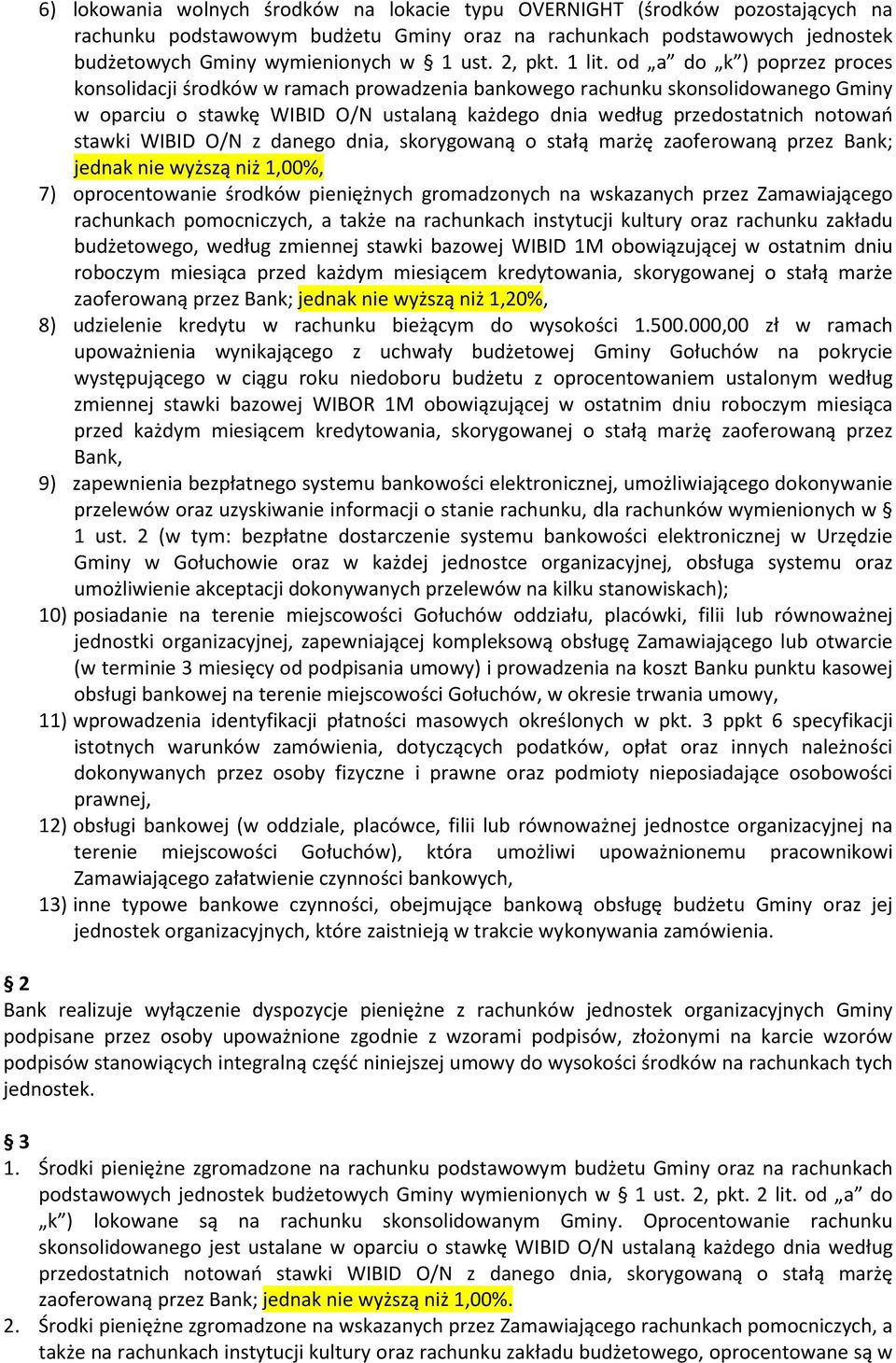 od a do k ) poprzez proces konsolidacji środków w ramach prowadzenia bankowego rachunku skonsolidowanego Gminy w oparciu o stawkę WIBID O/N ustalaną każdego dnia według przedostatnich notowań stawki