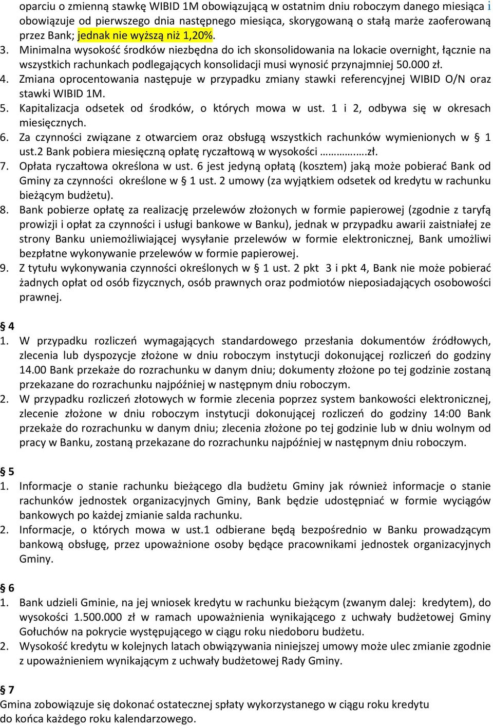 000 zł. 4. Zmiana oprocentowania następuje w przypadku zmiany stawki referencyjnej WIBID O/N oraz stawki WIBID 1M. 5. Kapitalizacja odsetek od środków, o których mowa w ust.