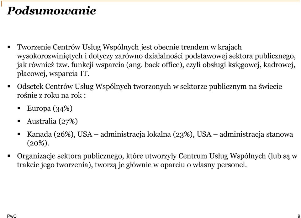 Odsetek Centrów Usług Wspólnych tworzonych w sektorze publicznym na świecie rośnie z roku na rok : Europa (34%) Australia (27%) Kanada (26%), USA administracja