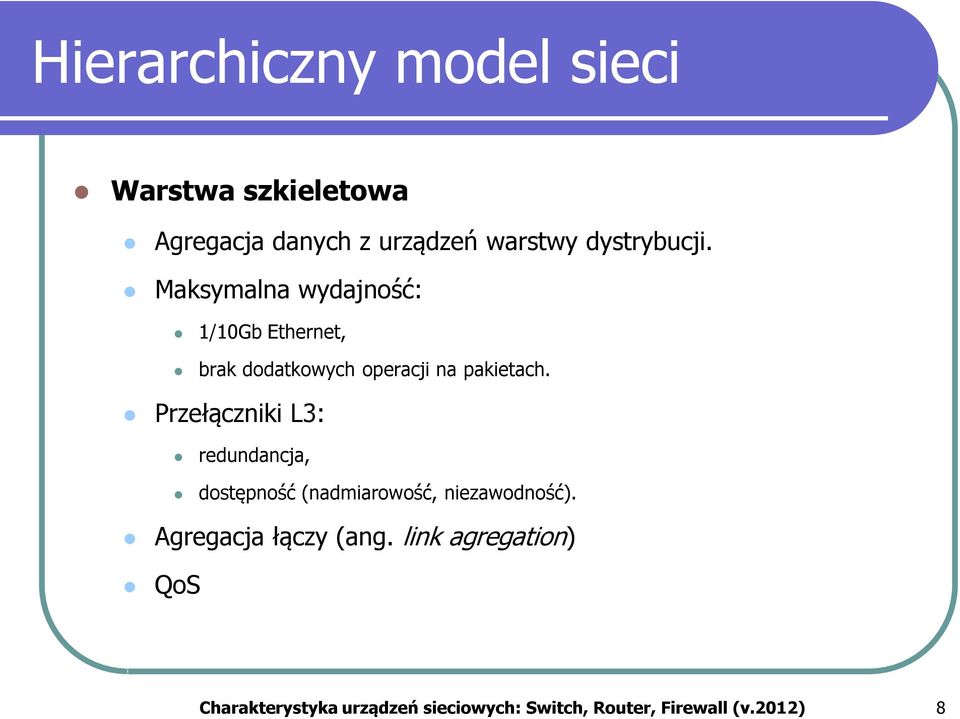 Maksymalna wydajność: 1/10Gb Ethernet, brak dodatkowych operacji na pakietach.